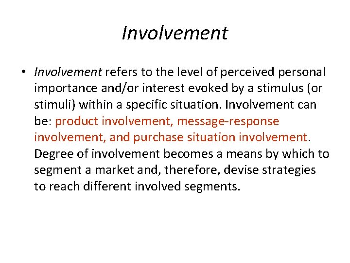 Involvement • Involvement refers to the level of perceived personal importance and/or interest evoked
