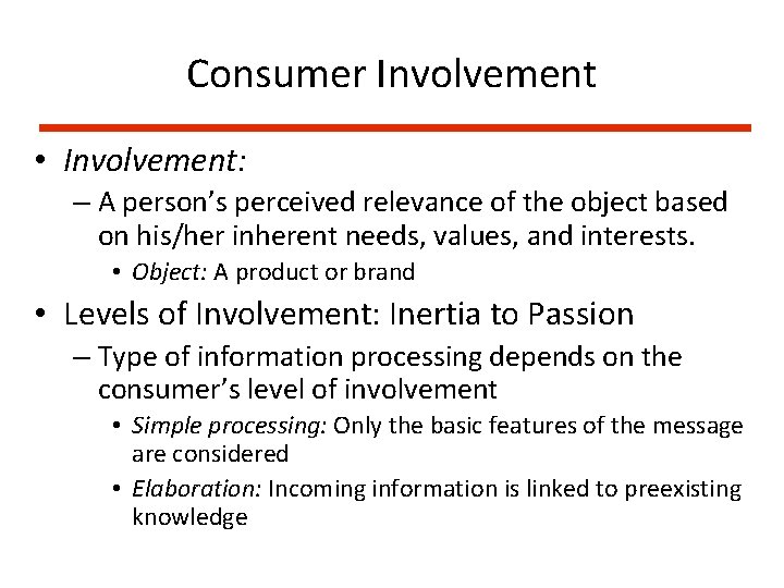 Consumer Involvement • Involvement: – A person’s perceived relevance of the object based on