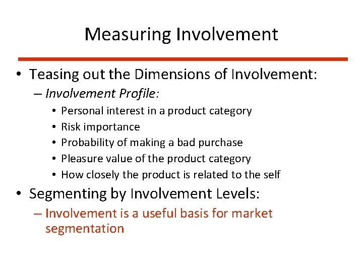 Measuring Involvement • Teasing out the Dimensions of Involvement: – Involvement Profile: • •