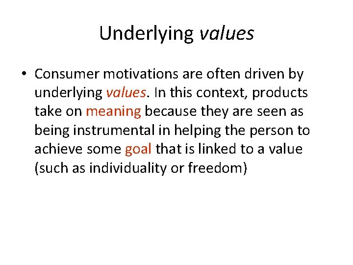 Underlying values • Consumer motivations are often driven by underlying values. In this context,
