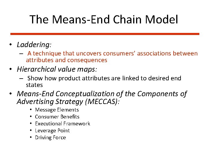 The Means-End Chain Model • Laddering: – A technique that uncovers consumers’ associations between