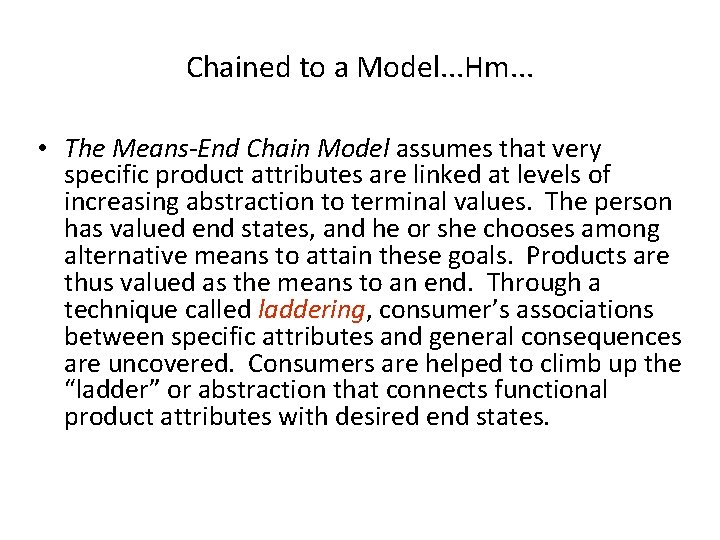 Chained to a Model. . . Hm. . . • The Means-End Chain Model