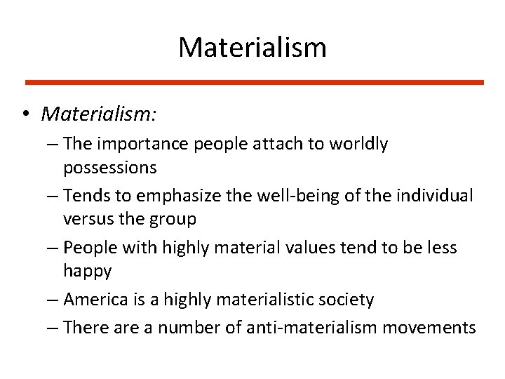 Materialism • Materialism: – The importance people attach to worldly possessions – Tends to
