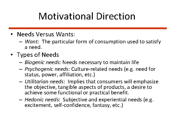 Motivational Direction • Needs Versus Wants: – Want: The particular form of consumption used