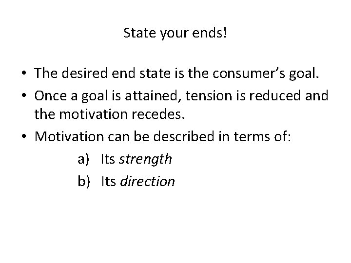 State your ends! • The desired end state is the consumer’s goal. • Once
