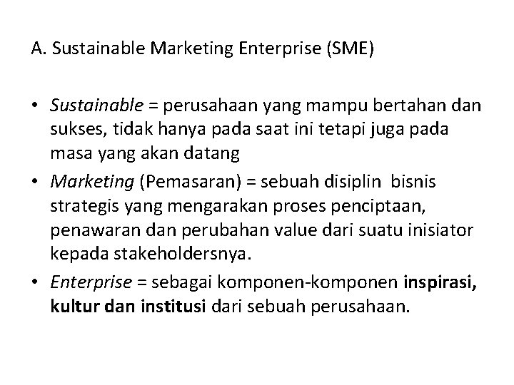 A. Sustainable Marketing Enterprise (SME) • Sustainable = perusahaan yang mampu bertahan dan sukses,