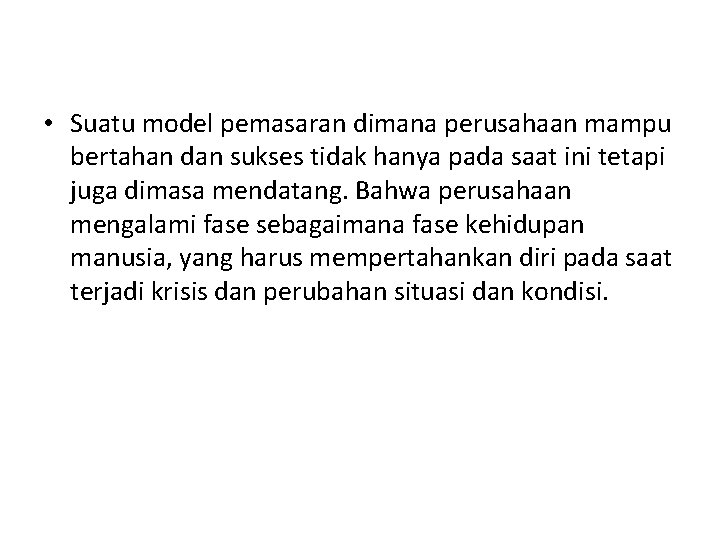  • Suatu model pemasaran dimana perusahaan mampu bertahan dan sukses tidak hanya pada