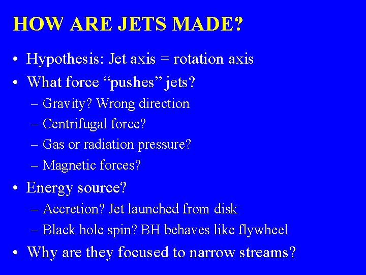 HOW ARE JETS MADE? • Hypothesis: Jet axis = rotation axis • What force