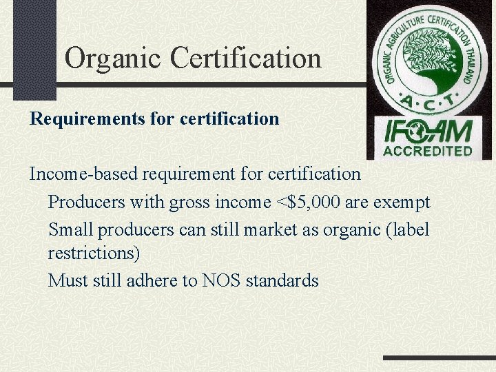 Organic Certification Requirements for certification Income-based requirement for certification Producers with gross income <$5,