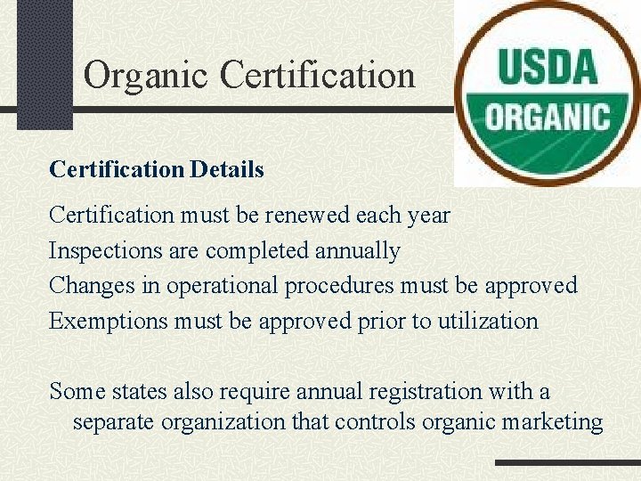 Organic Certification Details Certification must be renewed each year Inspections are completed annually Changes