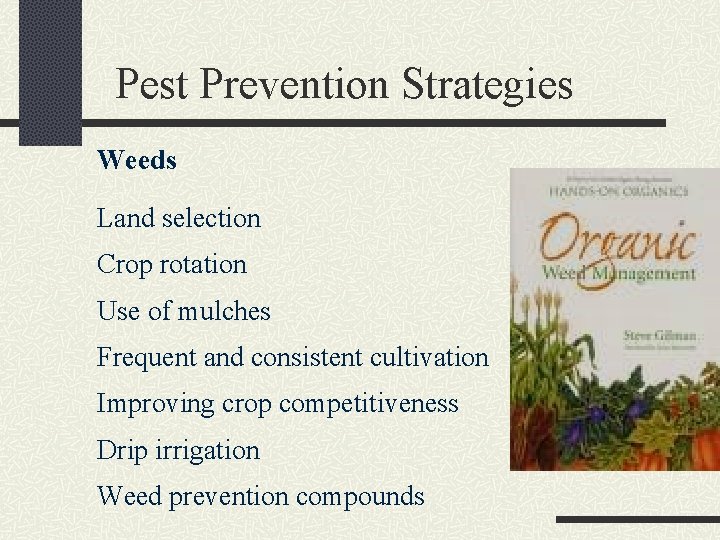 Pest Prevention Strategies Weeds Land selection Crop rotation Use of mulches Frequent and consistent