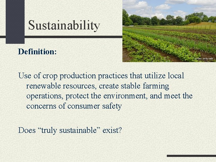 Sustainability Definition: Use of crop production practices that utilize local renewable resources, create stable