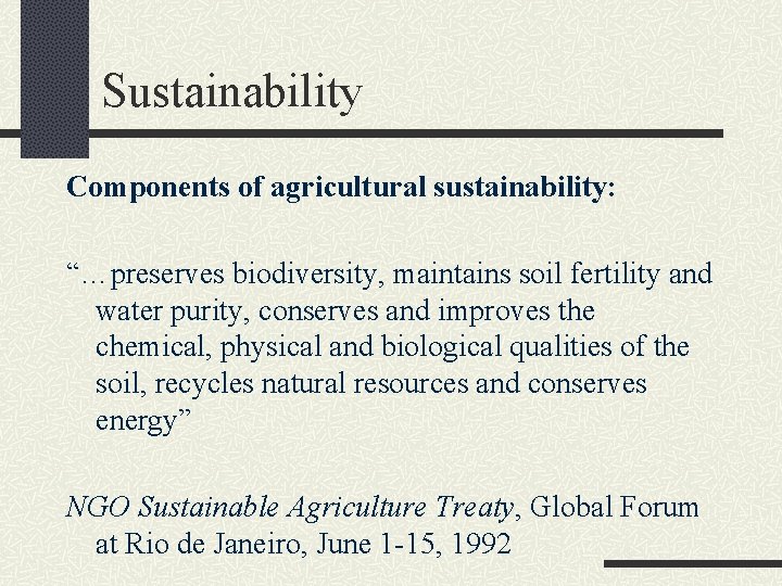 Sustainability Components of agricultural sustainability: “…preserves biodiversity, maintains soil fertility and water purity, conserves