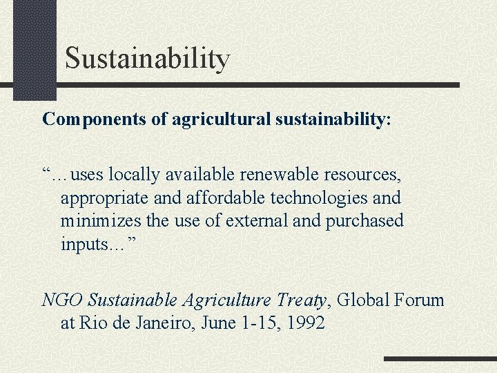 Sustainability Components of agricultural sustainability: “…uses locally available renewable resources, appropriate and affordable technologies