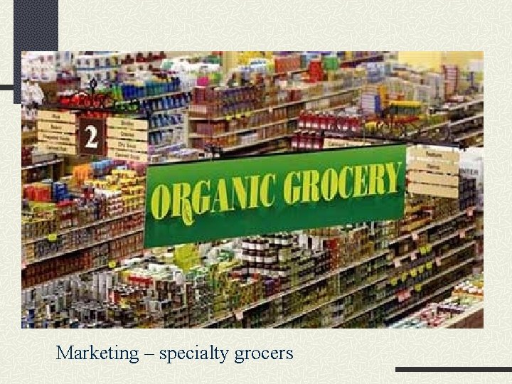 Marketing – specialty grocers 