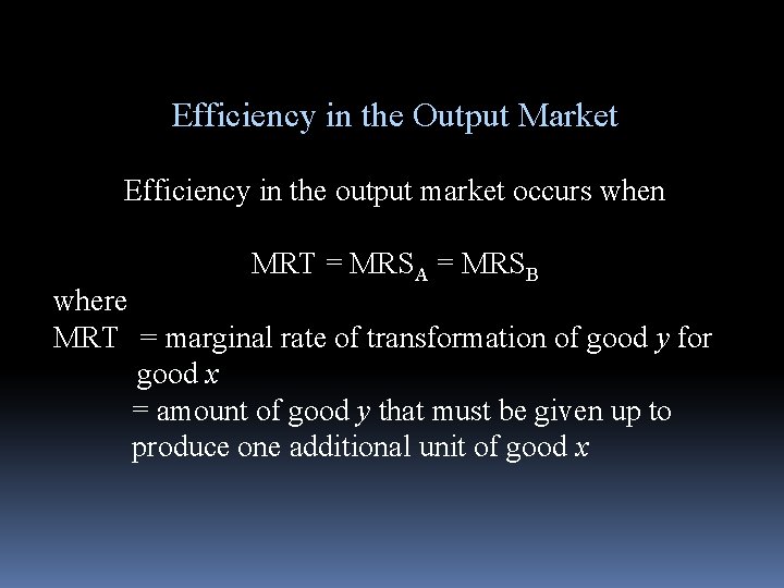 Efficiency in the Output Market Efficiency in the output market occurs when MRT =