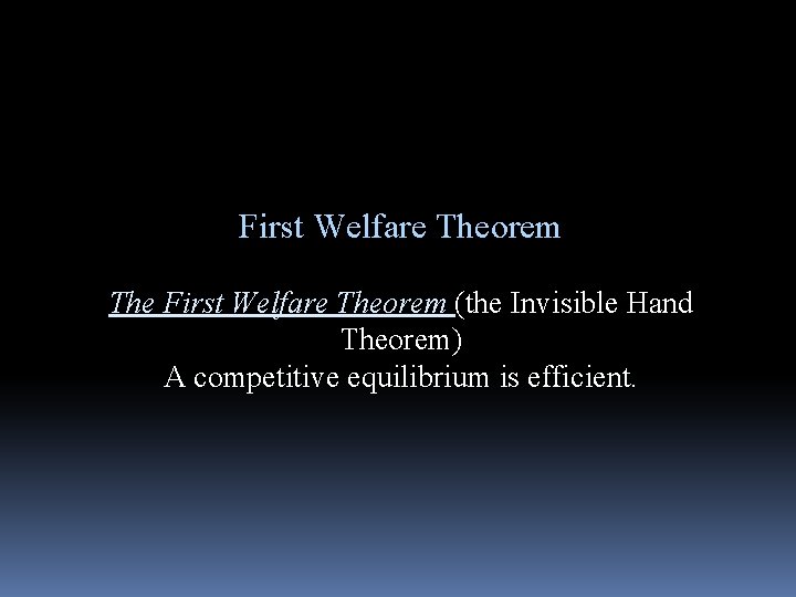 First Welfare Theorem The First Welfare Theorem (the Invisible Hand Theorem) A competitive equilibrium