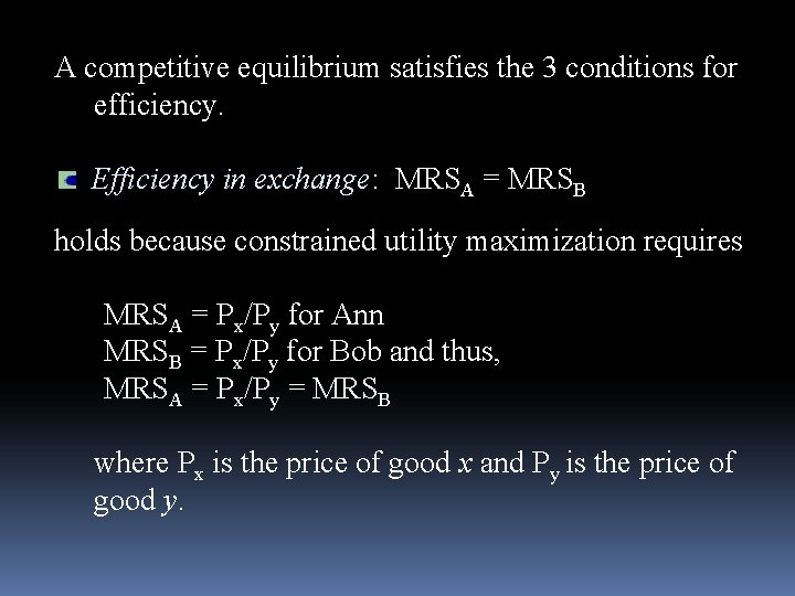 A competitive equilibrium satisfies the 3 conditions for efficiency. Efficiency in exchange: MRSA =