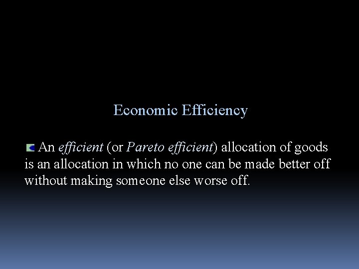 Economic Efficiency An efficient (or Pareto efficient) allocation of goods is an allocation in