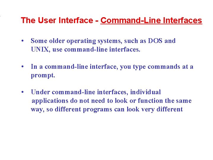 . The User Interface - Command-Line Interfaces • Some older operating systems, such as