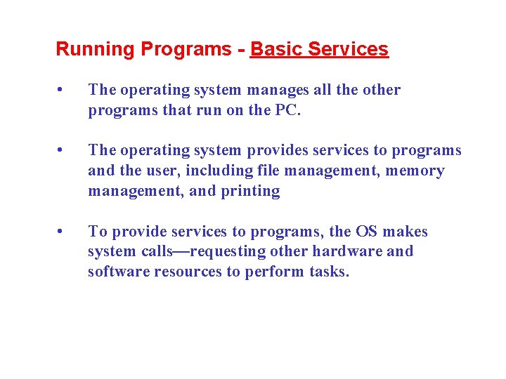 Running Programs - Basic Services • The operating system manages all the other programs