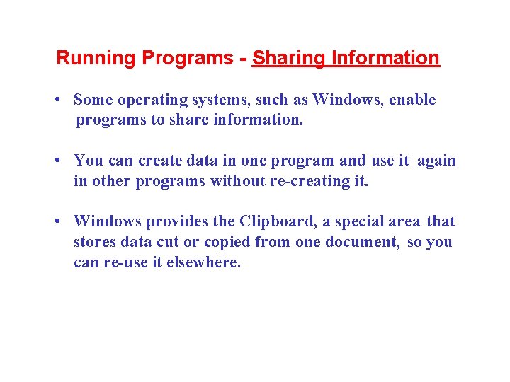 Running Programs - Sharing Information • Some operating systems, such as Windows, enable programs