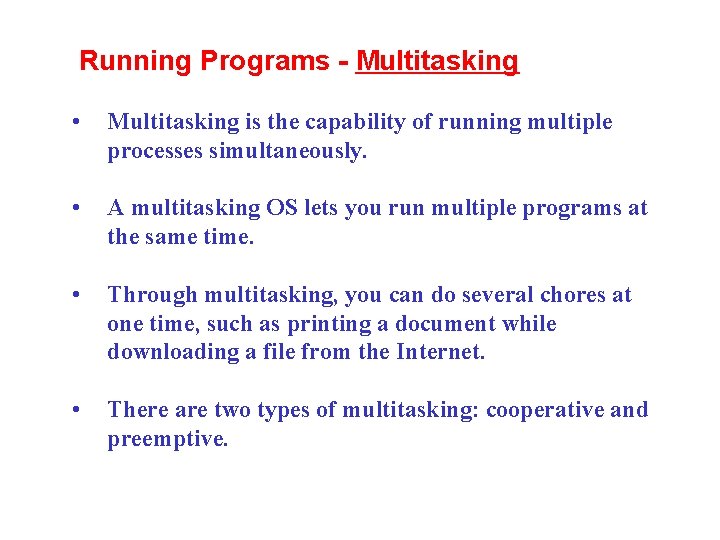 Running Programs - Multitasking • Multitasking is the capability of running multiple processes simultaneously.