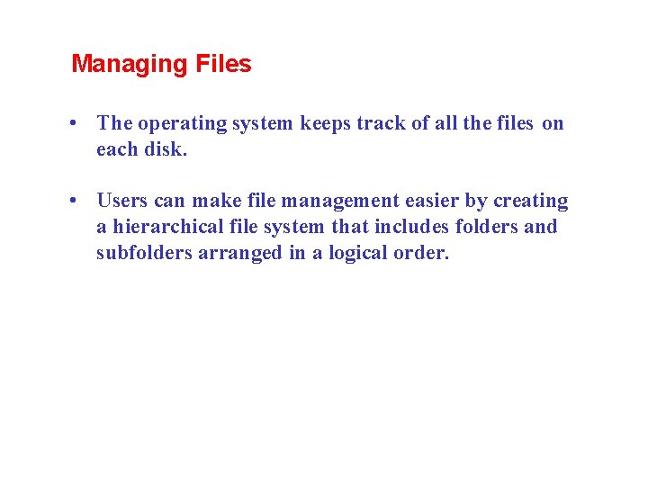 Managing Files • The operating system keeps track of all the files on each