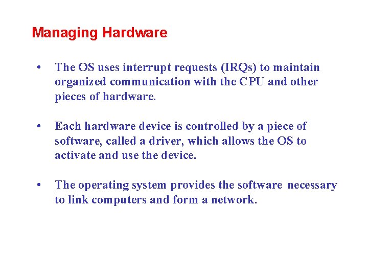 Managing Hardware • The OS uses interrupt requests (IRQs) to maintain organized communication with