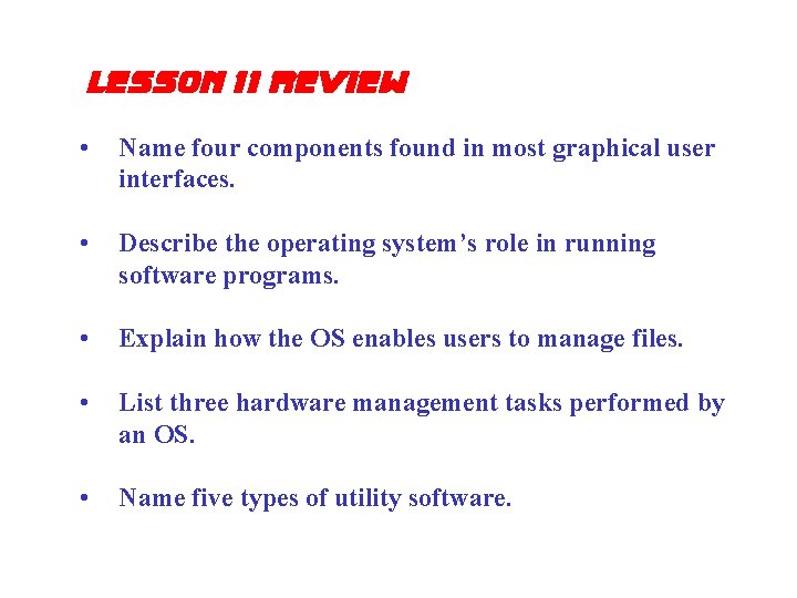 lesson 11 review • Name four components found in most graphical user interfaces. •