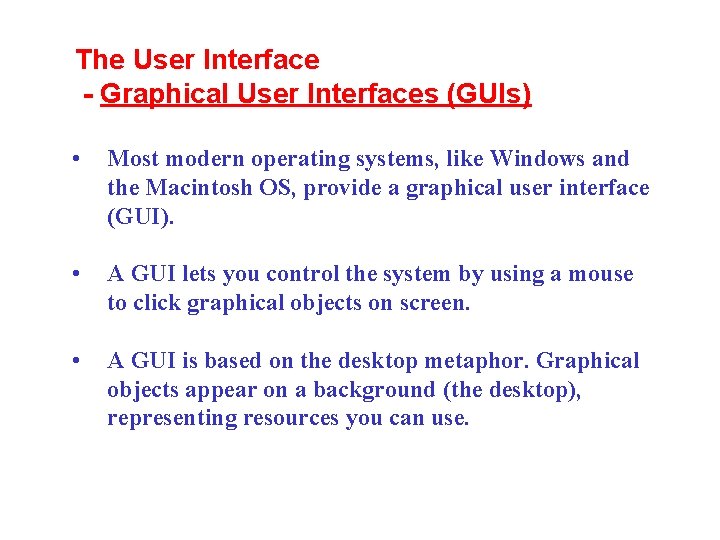 The User Interface - Graphical User Interfaces (GUIs) • Most modern operating systems, like