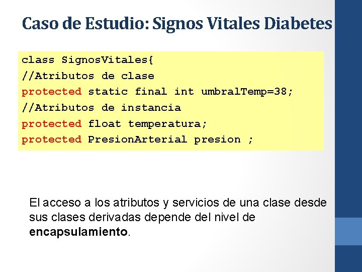 Caso de Estudio: Signos Vitales Diabetes class Signos. Vitales{ //Atributos de clase protected static