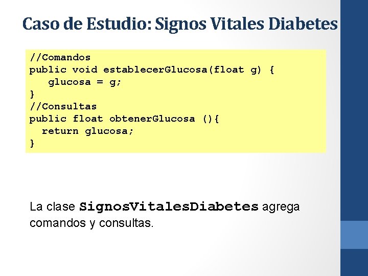 Caso de Estudio: Signos Vitales Diabetes //Comandos public void establecer. Glucosa(float g) { glucosa