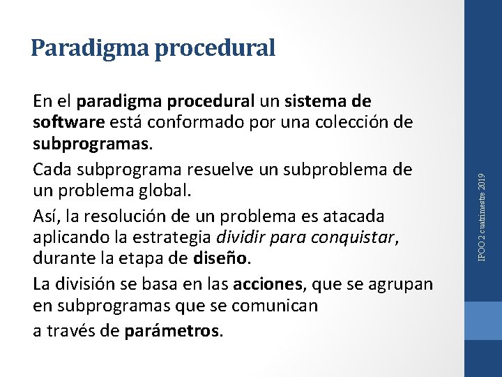 En el paradigma procedural un sistema de software está conformado por una colección de