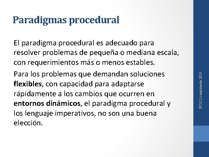 El paradigma procedural es adecuado para resolver problemas de pequeña o mediana escala, con