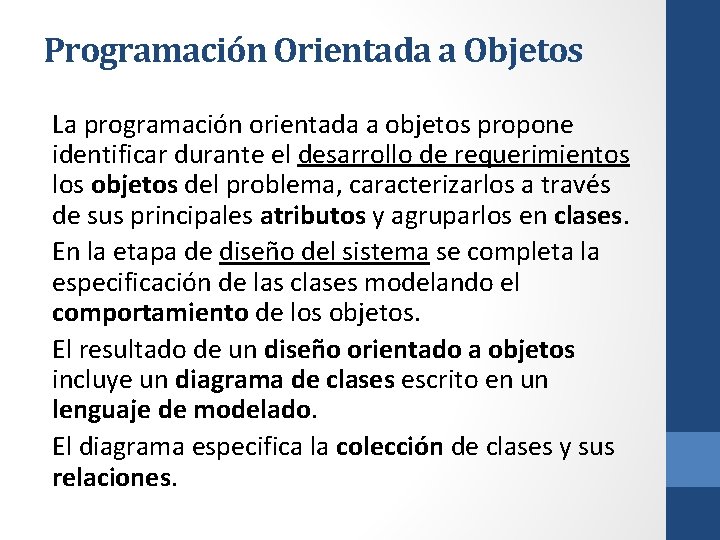 Programación Orientada a Objetos La programación orientada a objetos propone identificar durante el desarrollo