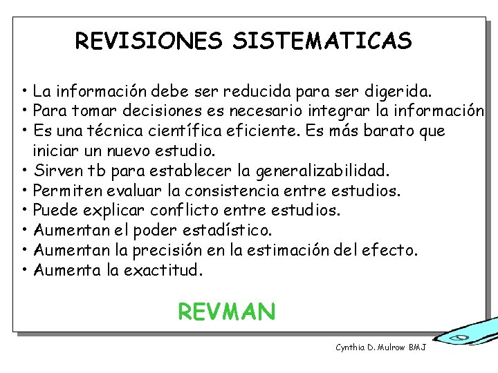 REVISIONES SISTEMATICAS • La información debe ser reducida para ser digerida. • Para tomar