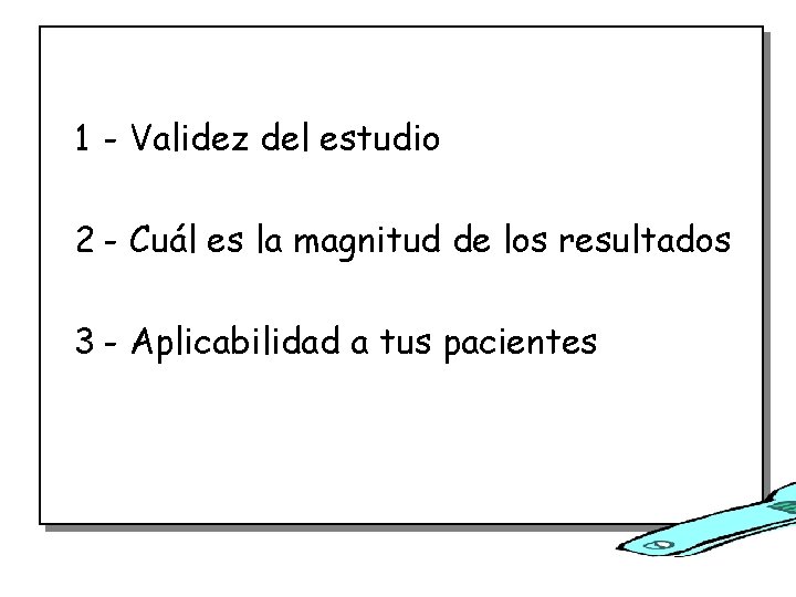 EVALUACIÓN CRÍTICA 1 - Validez del estudio 2 - Cuál es la magnitud de