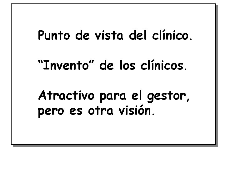 Punto de vista del clínico. “Invento” de los clínicos. Atractivo para el gestor, pero