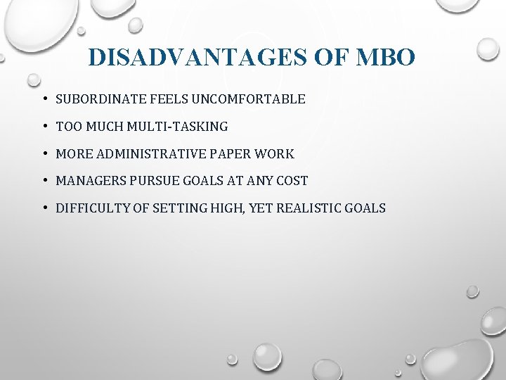 DISADVANTAGES OF MBO • SUBORDINATE FEELS UNCOMFORTABLE • TOO MUCH MULTI-TASKING • MORE ADMINISTRATIVE