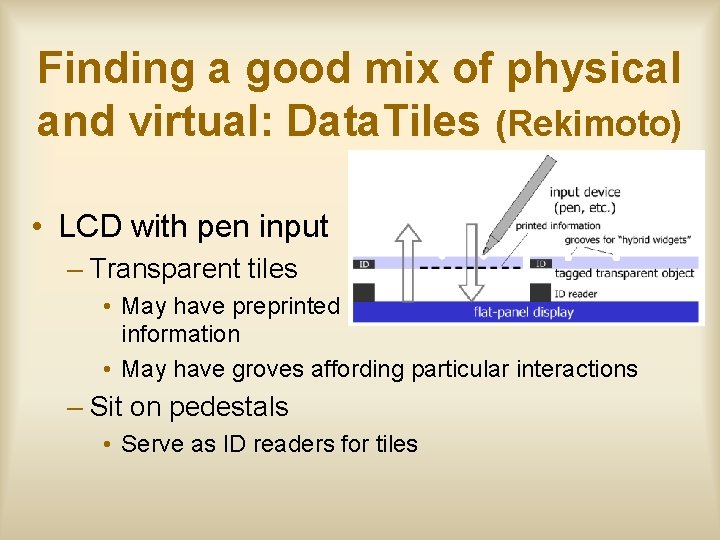 Finding a good mix of physical and virtual: Data. Tiles (Rekimoto) • LCD with