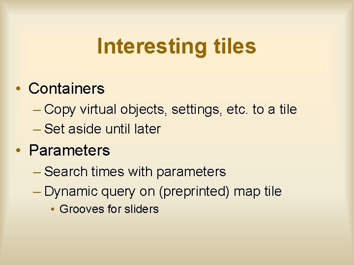 Interesting tiles • Containers – Copy virtual objects, settings, etc. to a tile –