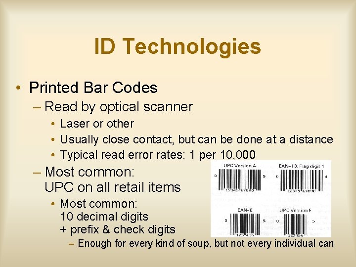 ID Technologies • Printed Bar Codes – Read by optical scanner • Laser or