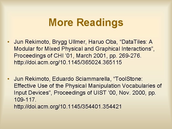 More Readings • Jun Rekimoto, Brygg Ullmer, Haruo Oba, “Data. Tiles: A Modular for