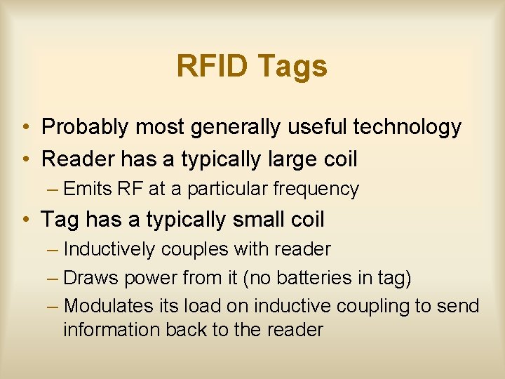 RFID Tags • Probably most generally useful technology • Reader has a typically large