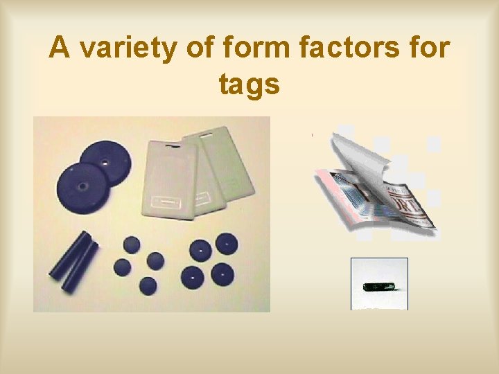 A variety of form factors for tags 