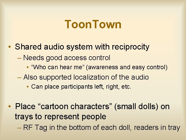 Toon. Town • Shared audio system with reciprocity – Needs good access control •