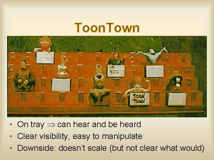 Toon. Town • On tray can hear and be heard • Clear visibility, easy