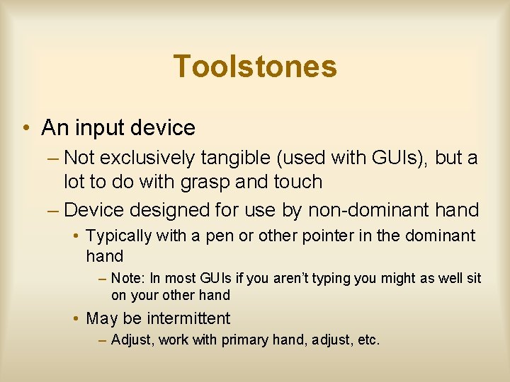 Toolstones • An input device – Not exclusively tangible (used with GUIs), but a