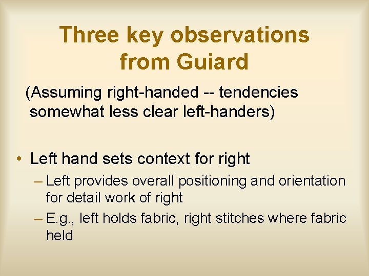 Three key observations from Guiard (Assuming right-handed -- tendencies somewhat less clear left-handers) •